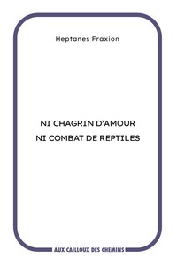 NI CHAGRIN D'AMOUR NI COMBAT DE REPTILES