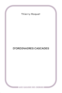D'ORDINAIRES CASCADES