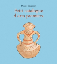 PETIT CATALOGUE D ARTS PREMIERS