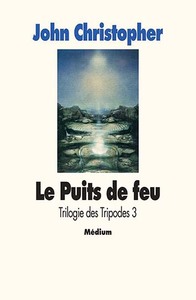 Trilogie des tripodes - Tome 3 - Le Puits de feu