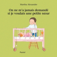 on ne m'a jamais demandé si je voulais une petite soeur