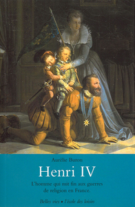 Henri IV - L'homme qui mit fin aux guerres de religion en France.