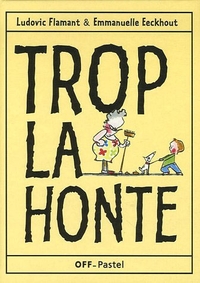 TROP LA HONTE