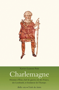 CHARLEMAGNE - HOMME D'ETAT, CHEF DE GUERRE, ROI DES FRANCS, DES LOMBARDS, - (...) ET FONDATEUR DE L'