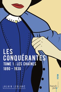 Les Conquérantes - tome 1 Les Chaînes (1890-1930)
