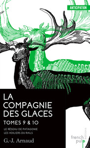 La Compagnie des glaces - tome 9 Le Réseau de Patagonie - tome 10 Les Voiliers du Rail