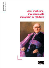 Louis Duchesne, Incontournable Monument De L'Histoire