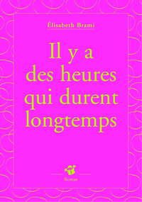 IL Y A DES HEURES QUI DURENT LONGTEMPS