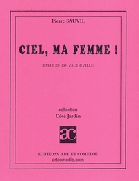 Ciel, ma femme ! - parodie de vaudeville