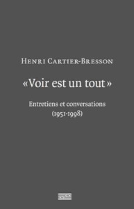 VOIR EST UN TOUT-HENRI CARTIER BRESSON