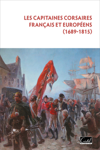 LES CAPITAINES CORSAIRES FRANCAIS ET EUROPEENS (1689-1815)