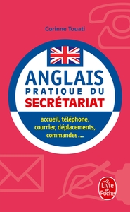 L'ANGLAIS PRATIQUE DU SECRETARIAT - ACCUEIL, TELEPHONE, COURRIER, DEPLACEMENTS, COMMANDES....