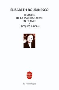 Histoire de la psychanalyse en France suivi de Jacques Lacan, esquisse d'une vie