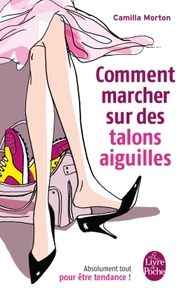 COMMENT MARCHER SUR DES TALONS AIGUILLES - ABSOLUMENT TOUT POUR ETRE TENDANCE !