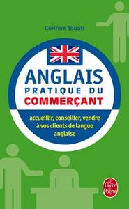 L'ANGLAIS PRATIQUE DU COMMERCANT - ACCUEILLIR, CONSEILLER, VENDRE A VOS CLIENTS DE LANGUE ANGLAISE