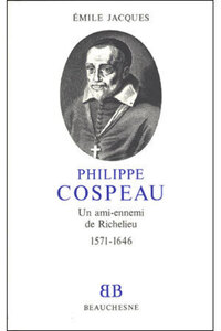 Bb n15 - Philippe Cospeau, un ami-ennemi de Richelieu (1571-1646)