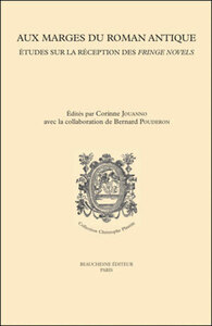 AUX MARGES DU ROMAN ANTIQUE - ETUDES SUR LA RECEPTION DES FRINGE NOVELS DE LA RENAISSANCE A L'EPOQUE