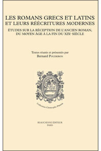 LES ROMANS GRECS ET LATINS ET LEURS REECRITURES MODERNES - ETUDES SUR LA RECEPTION DE L'ANCIEN ROMAN