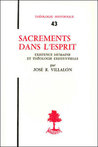 TH N43 - SACREMENTS DANS L'ESPRIT - EXISTENCE HUMAINE ET THEOLOGIE EXISTENTIELLE