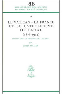 BB N6 - LE VATICAN - LA FRANCE ET LE CATHOLICISME ORIENTAL (1878-1914)