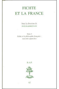 Bap n62 - Fichte et la France tome 1 : Fichte et la philosophie française, nouvelles approches
