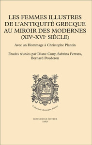 LES FEMMES ILLUSTRES DE L'ANTIQUITE GRECQUE AU MIROIR DES MODERNES (XIVE-XVIE SIECLE)