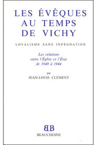 BB N34 - LES EVEQUES AU TEMPS DE VICHY - LOYALISME SANS INFEODATION