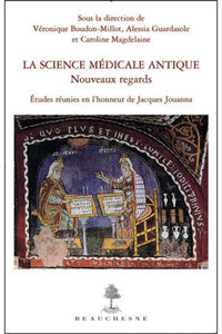 LA SCIENCE MEDICALE ANTIQUE : NOUVEAUX REGARDS - ETUDES REUNIES EN L'HONNEUR DE JACQUES JOUANNA