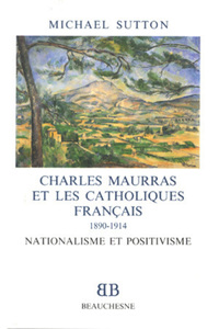 Bb n25 - Charles Maurras et les catholiques français (1890-1914) : nationalisme et positivisme
