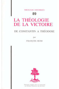 TH N89 - LA THEOLOGIE DE LA VICTOIRE - DE CONSTANTIN A THEODOSE