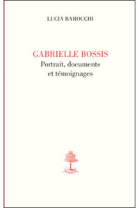GABRIELLE BOSSIS, PORTRAIT, DOCUMENTS ET TEMOIGNAGES