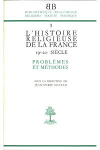 BB N1 - L'HISTOIRE RELIGIEUSE DE LA FRANCE XIX-XXE SIECLE - PROBLEMES ET METHODES