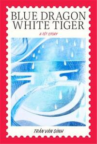 BLUE DRAGON, WHITE TIGER : A TET STORY BY TRAN VAN DINH /ANGLAIS