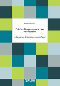 CULTIVER L'ATTENTION ET LE CARE EN EDUCATION - A LA SOURCE DES CONTES MERVEILLEUX