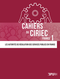 CAHIERS DU CIRIEC FRANCE, N  1. LES AUTORITES DE REGULATION DES SERVI CES PUBLICS EN FRANCE