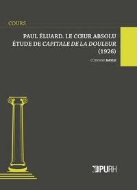 Paul Éluard, le coeur absolu - étude de "Capitale de la douleur" (1926)