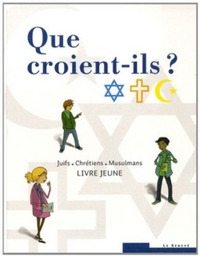 QUE CROIENT-ILS ? JUIFS - CHRETIENS - MUSULMANS - LIVRE JEUNE