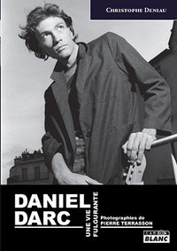 DANIEL DARC - Une vie fulgurante