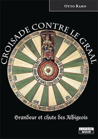 CROISADE CONTRE LE GRAAL Grandeur et chute des Albigeois