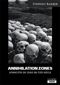 ANNIHILATION ZONES Récits d'atrocités commises en Asie au XXème siècle