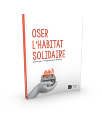 OSER L'HABITAT SOLIDAIRE - CONSTRUIRE L'HOSPITALITE DE DEMAIN