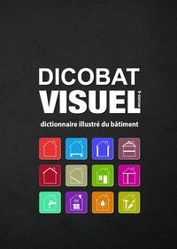 DICOBAT VISUEL 5e édition, dictionnaire illustré du bâtiment