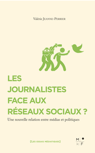 LES JOURNALISTES FACE AUX RESEAUX SOCIAUX ? - UNE NOUVELLE RELATION ENTRE MEDIAS ET POLITIQUES