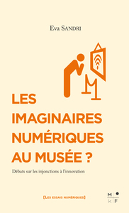 LES IMAGINAIRES NUMERIQUES AU MUSEE ? - DEBATS SUR LES INJONCTIONS A L INNOVATION