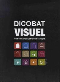 DICOBAT VISUEL, 4E EDITION - DICTIONNAIRE ILLUSTRE DU BATIMENT