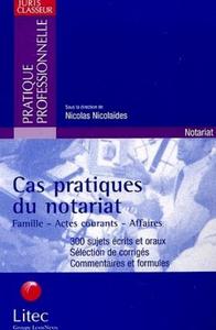 Cas Pratiques du Notariat : Famille-Actes Courants-Affaires