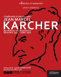 ITINERAIRE D'UN COLLABO JEAN MARCEL KARCHER - BOURREAU DU ROANNAIS DECEMBRE 1942 - JUILLET 1946