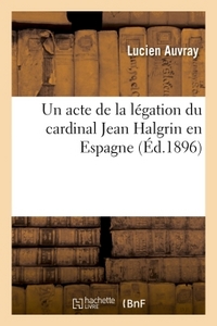 UN ACTE DE LA LEGATION DU CARDINAL JEAN HALGRIN EN ESPAGNE