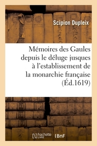 MEMOIRES DES GAULES DEPUIS LE DELUGE JUSQUES A L'ESTABLISSEMENT DE LA MONARCHIE FRANCAISE