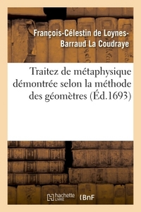 TRAITEZ DE METAPHYSIQUE DEMONTREE SELON LA METHODE DES GEOMETRES